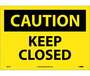Caution Keep Closed Sign Yellow Vinyl 10" x 14" NMC C81PB