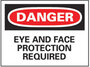 Protective Sign, English, DANGER - EYE AND FACE PROTECTION REQUIRED, Vinyl, Adhesive Backed, Red / Black on White, 10 in