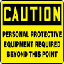 Safety Sign, Caution Personal Protective Equipment Required Beyond This Point, 7" X 10", Plastic