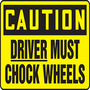 Safety Sign, Caution Driver Must Chock Wheels, 7" X 10", Adhesive Poly
