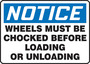 Safety Sign, Notice Wheels Must Be Chocked Before Loading Or Unloading, 7" X 10", Plastic