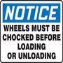 Safety Sign, Notice Wheels Must Be Chocked Before Loading Or Unloading, 10" X 14", Adhesive Poly