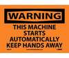 Warning Machine Starts Automatically Keep Hands Away Sign, Vinyl