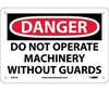 Danger Do Not Operate Machinery Without Guards Sign, Plastic