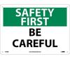 Safety First Be Careful Sign, Rigid Plastic.
