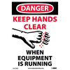 Danger Keep Hands Clear When Equipment Is Running Sign, Vinyl