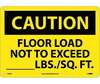 Caution Floor Load Not To Exceed LBS/SQ FT Sign, Rigid Plastic